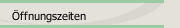 &Ouml;ffnungszeiten
